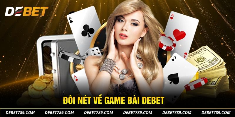 Đôi nét về game bài DEBET