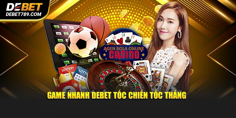Game nhanh DEBET tốc chiến tốc thắng